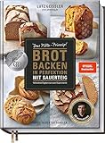 Brot backen in Perfektion mit Sauerteig - Das Plötz-Prinzip! - Vollendete Ergebnisse statt Experimente - 60 Brotklassiker - Baguette, Dinkelbrot, Frühstücksbrötchen, Croissants und mehr